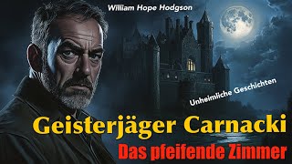 Geisterjäger Carnacki - Fall 3: Das pfeifende Zimmer / Hörbuch komplett (William Hope Hodgson)