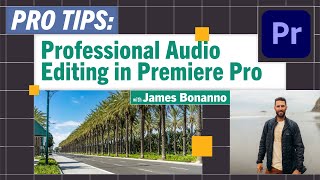 Pro-Tips: Edit Audio in Premiere Pro Using J-Cut Transitions with James Bonanno