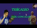 Tssigalko x Kızıl Goncalar!