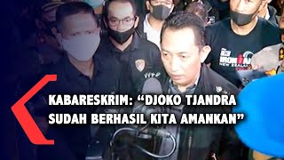 Kabareskrim: Djoko Tjandra Sudah Berhasil Kita Amankan