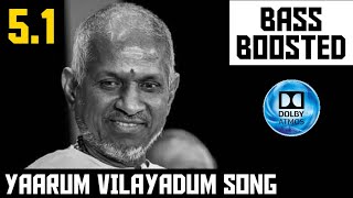 YAARUM VILAYADUM 5.1 BASS BOOSTED SONG | NADODI THENDRAL |  ILAYARAJA | DOLBY | BAD BOY BASS CHANNEL