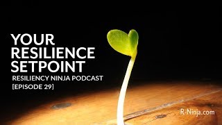 How Resilient Are you Really? Understanding your Resilience Setpoint.