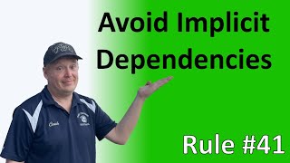 Rule #41 - Avoid implicit dependencies