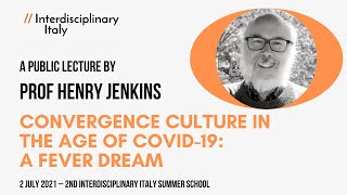 Convergence Culture in the Age of Covid-19: A Fever Dream / A public lecture by Prof Henry Jenkins