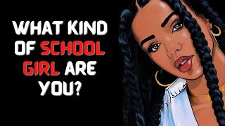 WHAT KIND OF SCHOOL GIRL ARE YOU? (Personality Test)