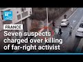 Seven suspects charged over killing of French far-right activist • FRANCE 24 English