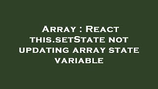 Array : React this.setState not updating array state variable
