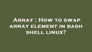 Array : How to swap array element in bash shell linux?