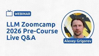 LLM Zoomcamp 2026 Pre-Course Live Q&A - Alexey Grigorev