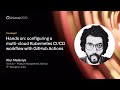 Configuring a multi-cloud Kubernetes CI/CD workflow with GitHub Actions - GitHub Universe 2020