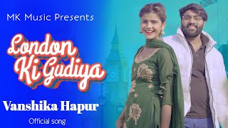 London ki Gudiya - Vanshika Hapur | Vikkii Gurjar | New Haryanvi Song | Mahesh Khatana