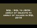 SQL : SQL to JSON - array of objects to array of values in SQL 2016