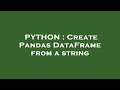 PYTHON : Create Pandas DataFrame from a string