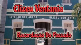 ELIZEU VENTANIA - Recordação do Passado.