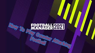 Football Manager 2021 How To Play Counter Attacking Football