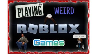 Exploring Weird And Wacky Roblox Games - Roblox Adventures!