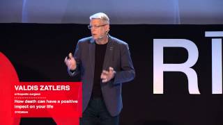 Death Can Positively Impact Your Life | Valdis Zatlers | TEDxRiga