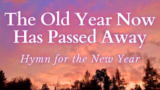 BEAUTIFUL Hymn for the New Year - The Old Year Now Has Passed Away (with Lyrics)