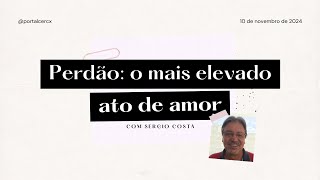 PERDÃO: O MAIS ELEVADO ATO DE AMOR | Sergio Costa