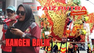 KANGEN BALIK || Singa Dangdut || FAIZ PUTRA