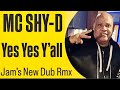 MC Shy D - Yes Yes Y'all [Jam's NEW Dub Rmx]