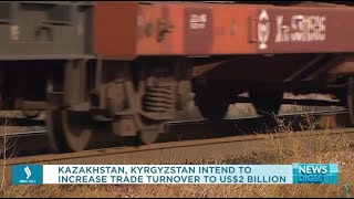 Kazakhstan, Kyrgyzstan intend to increase trade turnover to US$2 billion | Jibek Joly TV