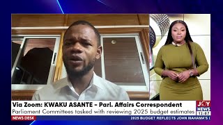 Parliament Committees have been tasked with reviewing 2025 budget estimates | JoyNews Today