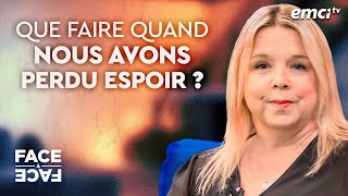 Que faire quand nous avons perdu espoir ? - Face à Face - Stéphanie Reader