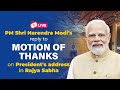 LIVE: PM Shri Narendra Modi's reply to Motion of Thanks on President's address in Rajya Sabha