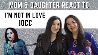 10cc "I'm Not In Love" REACTION Video | mom & daughter best reactions to 70s music