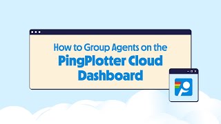 How to Group Agents on the PingPlotter Cloud Dashboard