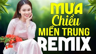 MƯA CHIỀU MIỀN TRUNG REMIX 2024 Sôi Động - Liên Khúc Nhạc Sống Dân Ca Xứ Nghệ Dj Remix Bass Căng Đét