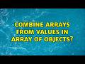 Combine arrays from values in array of objects? (5 Solutions!!)