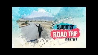 Indie Folk/Summer/Laidback ~ Road Trip Compilation: Summer 2017 ~ Indie Feed Special [NEW]