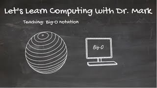 Let's Learn Computing with Dr. Mark: Big-O notation