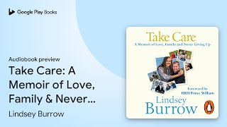 Take Care: A Memoir of Love, Family \u0026 Never… by Lindsey Burrow · Audiobook preview