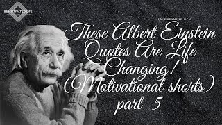 These Albert Einstein Quotes Are Life Changing! (Motivational shorts) part 5