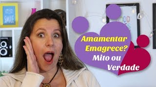 AMAMENTAR EMAGRECE MESMO? MITO OU VERDADE | Monica Romeiro