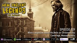 New England Legends Podcast 329 - When Longfellow Heard the Bells on Christmas Day