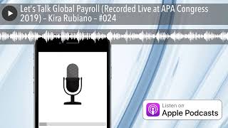 Let’s Talk Global Payroll (Recorded Live at APA Congress 2019) – Kira Rubiano – #024