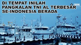 JADI INI PANGKALAN MILITER UTAMA TNI AL TERBESAR DI INDONESIA