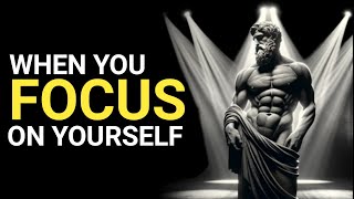Focus on YOURSELF and See What Happens | Stoicism
