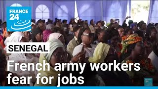 French army base employees in Senegal worry for their jobs as military presence to end • FRANCE 24