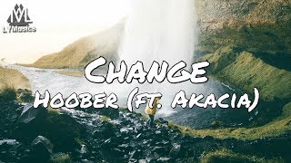 Hoober - Change (ft. Akacia) (Lyrics)