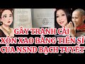 HẾT SƯ PHỤ CHỊ 2 BÂY GIỜ TỚI NSND BẠCH TUYẾT VỀ VĂN BẰNG TIẾN SĨ GÂY TRANH LUẬN?￼