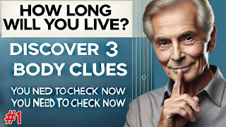 How Long Will You Live? Discover 3 Body Clues You Need to Check Now