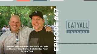 EATYALL Podcast #47 Chef Tours Around the Farm at Thunder View Farms & Walbridge Farm in New York