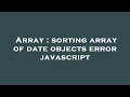Array : sorting array of date objects error javascript