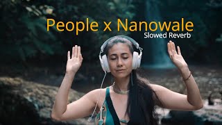 People x NainoWale Ne (Mashup) | Slowed Reverb | Rik Beatz