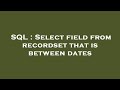 SQL : Select field from recordset that is between dates